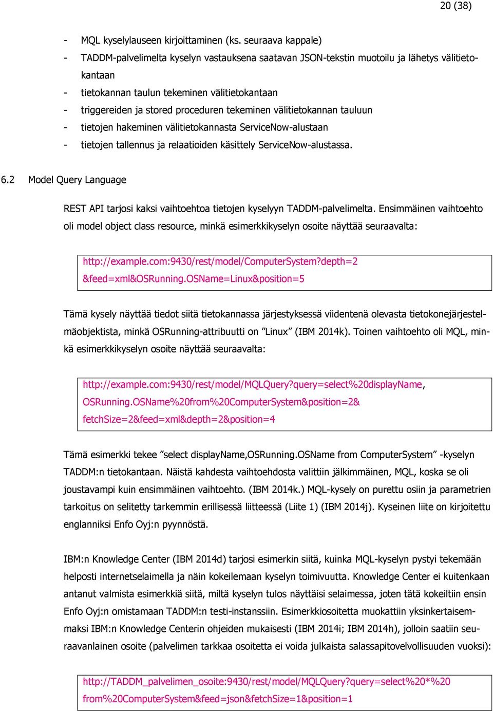 proceduren tekeminen välitietokannan tauluun - tietojen hakeminen välitietokannasta ServiceNow-alustaan - tietojen tallennus ja relaatioiden käsittely ServiceNow-alustassa. 6.