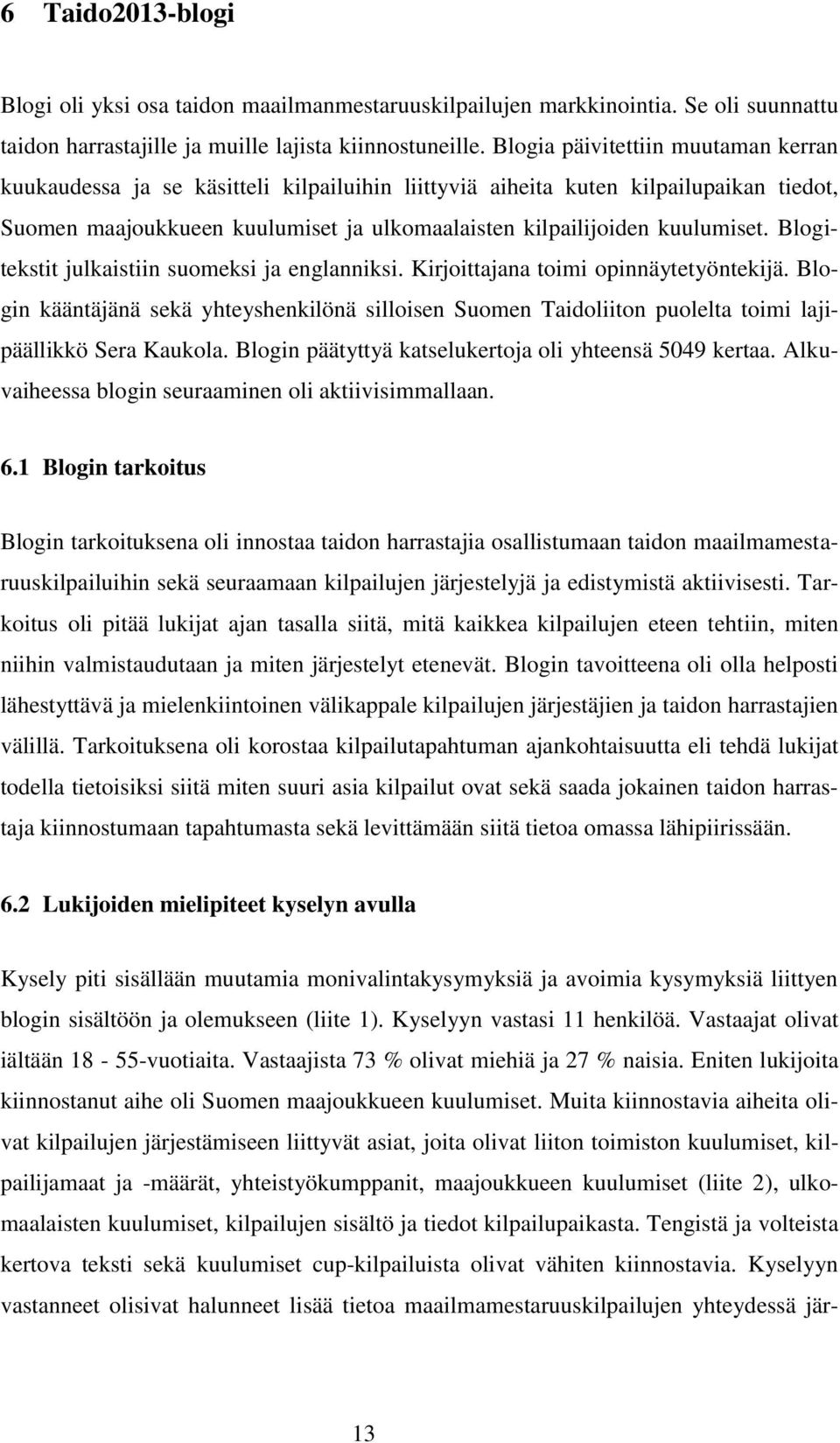 Blogitekstit julkaistiin suomeksi ja englanniksi. Kirjoittajana toimi opinnäytetyöntekijä.