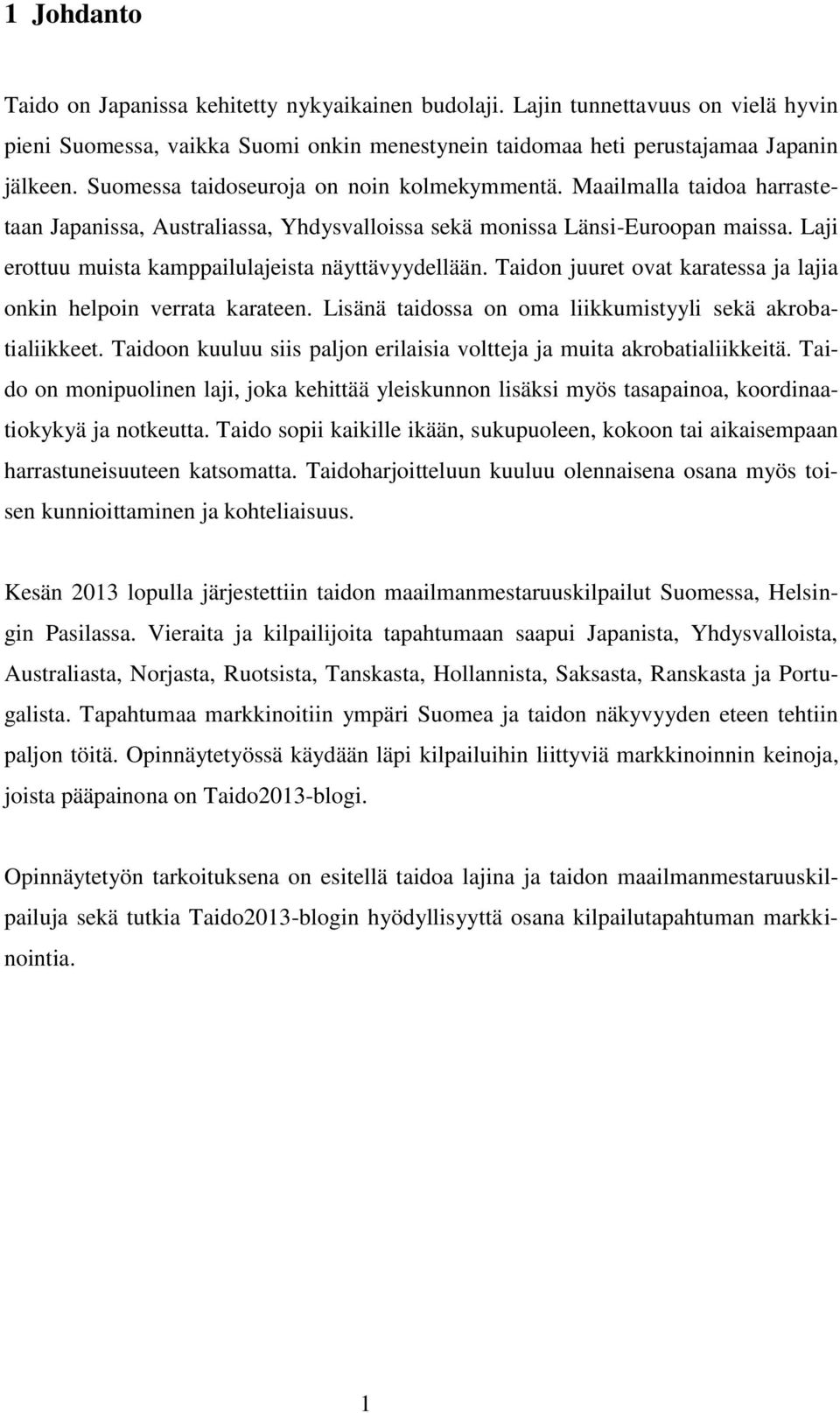 Laji erottuu muista kamppailulajeista näyttävyydellään. Taidon juuret ovat karatessa ja lajia onkin helpoin verrata karateen. Lisänä taidossa on oma liikkumistyyli sekä akrobatialiikkeet.