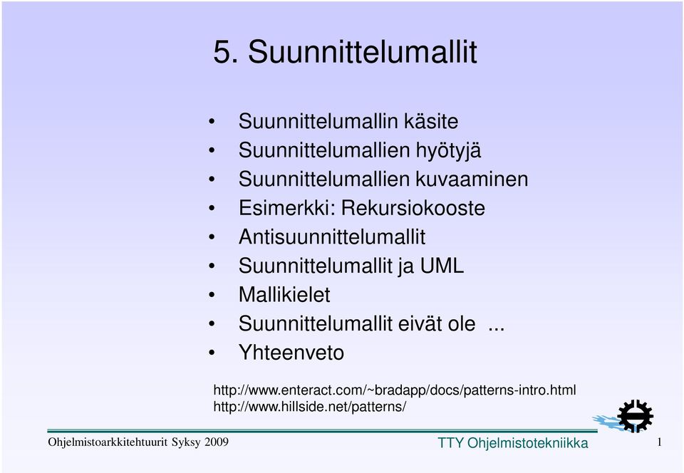 Suunnittelumallit eivät ole... Yhteenveto http://www.enteract.com/~bradapp/docs/patterns-intro.