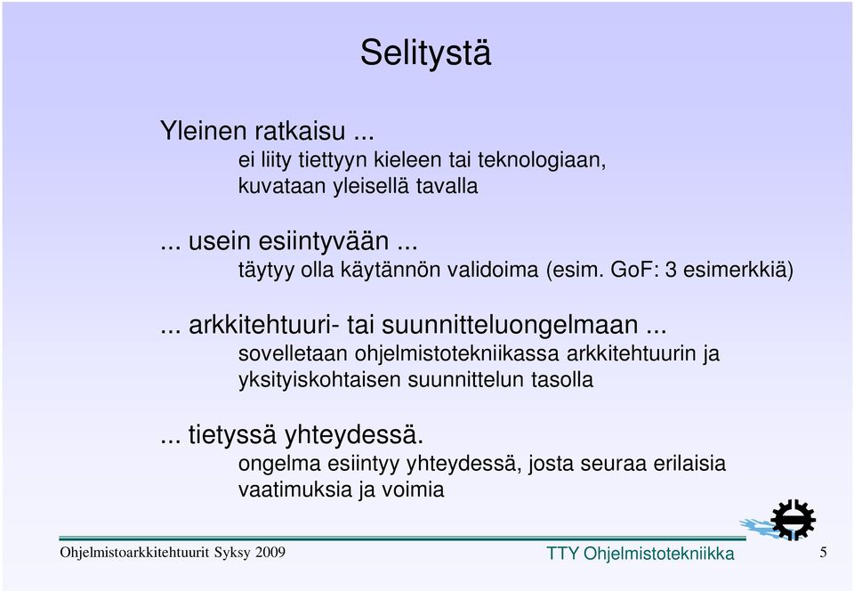 .. sovelletaan ohjelmistotekniikassa arkkitehtuurin ja yksityiskohtaisen suunnittelun tasolla... tietyssä yhteydessä.