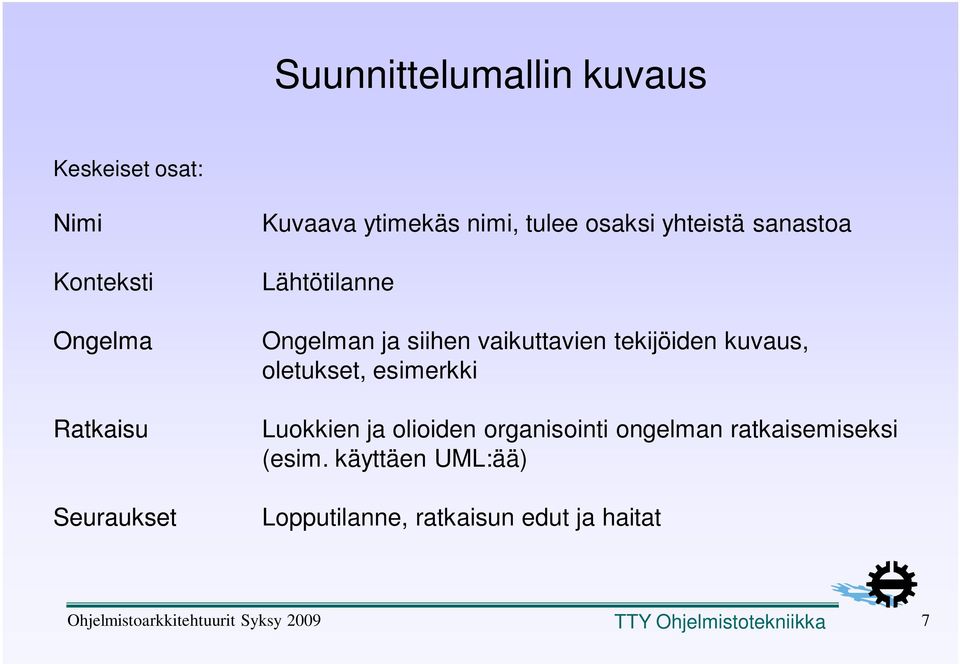 oletukset, esimerkki Luokkien ja olioiden organisointi ongelman ratkaisemiseksi (esim.