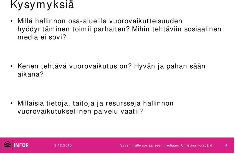 Hyvän ja pahan sään aikana?