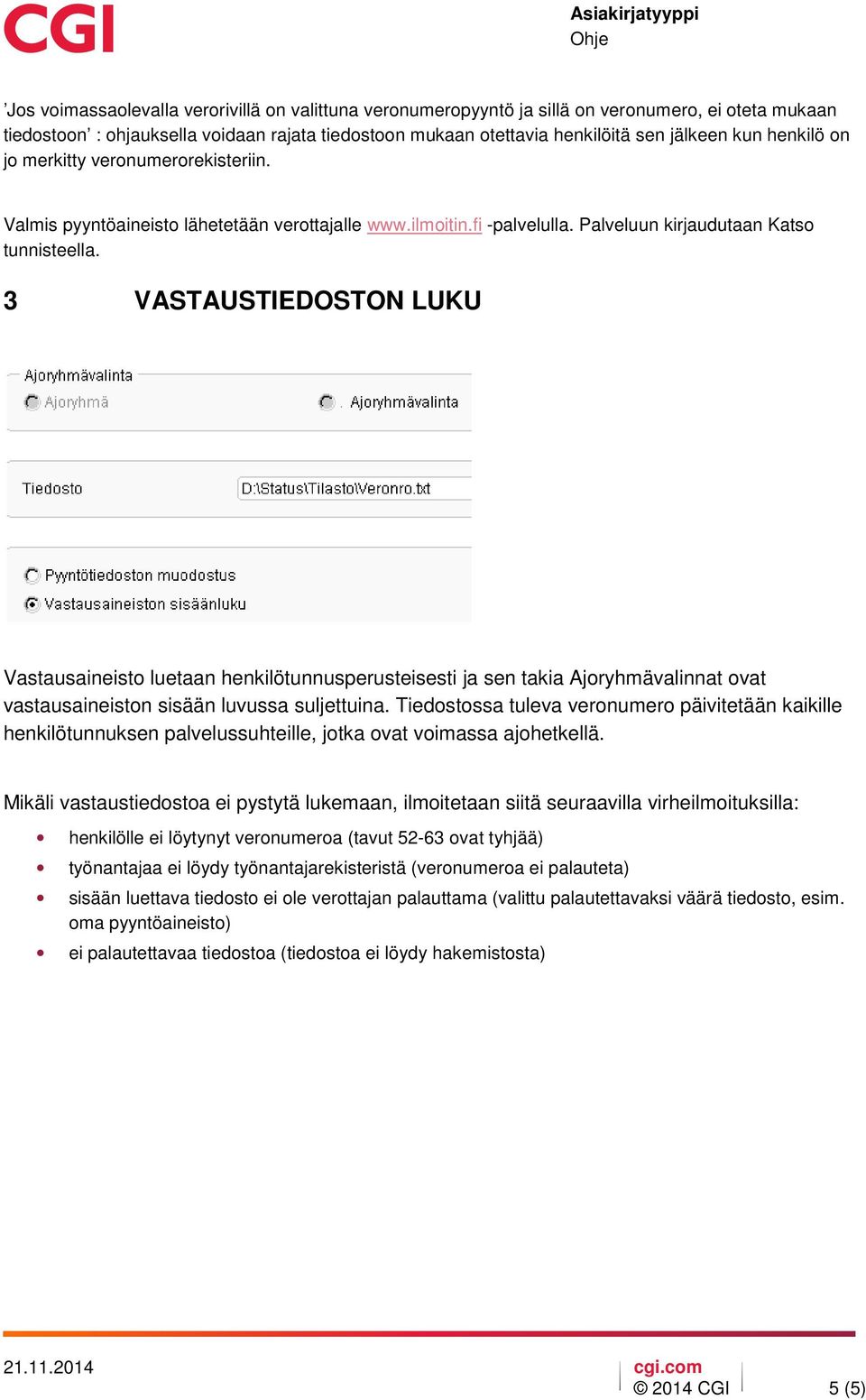 3 VASTAUSTIEDOSTON LUKU Vastausaineisto luetaan henkilötunnusperusteisesti ja sen takia Ajoryhmävalinnat ovat vastausaineiston sisään luvussa suljettuina.