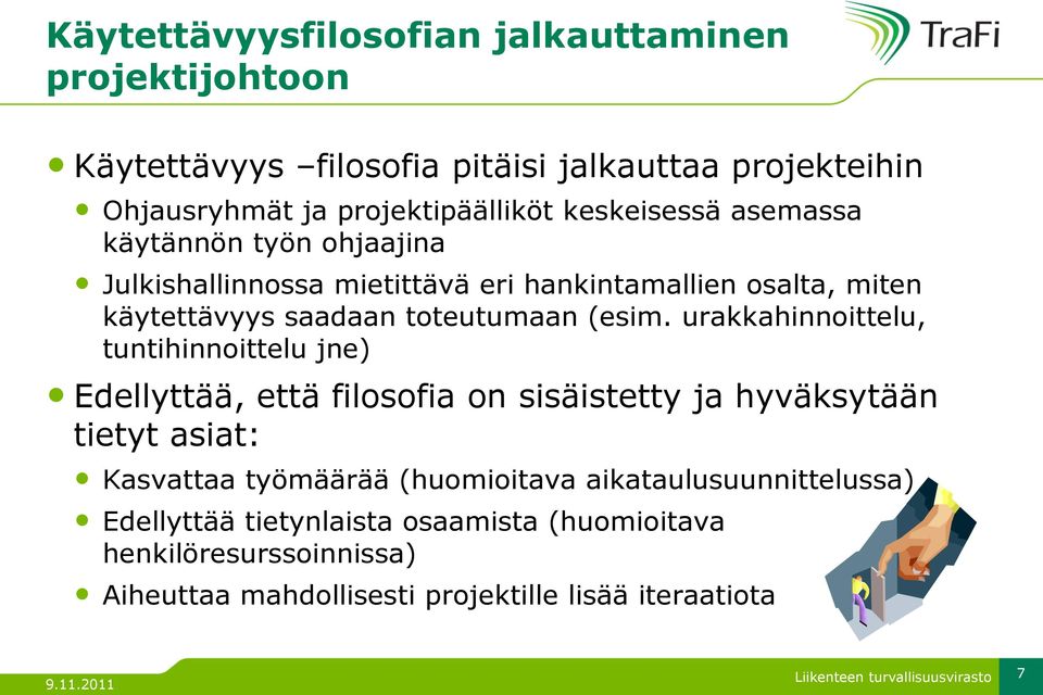 urakkahinnoittelu, tuntihinnoittelu jne) Edellyttää, että filosofia on sisäistetty ja hyväksytään tietyt asiat: Kasvattaa työmäärää (huomioitava