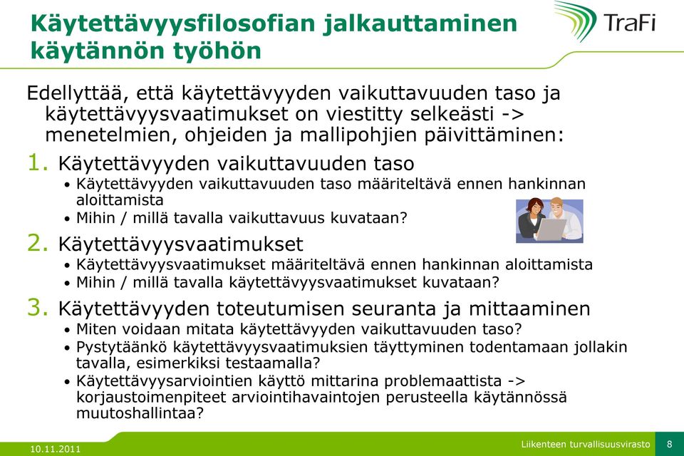 Käytettävyysvaatimukset Käytettävyysvaatimukset määriteltävä ennen hankinnan aloittamista Mihin / millä tavalla käytettävyysvaatimukset kuvataan? 3.