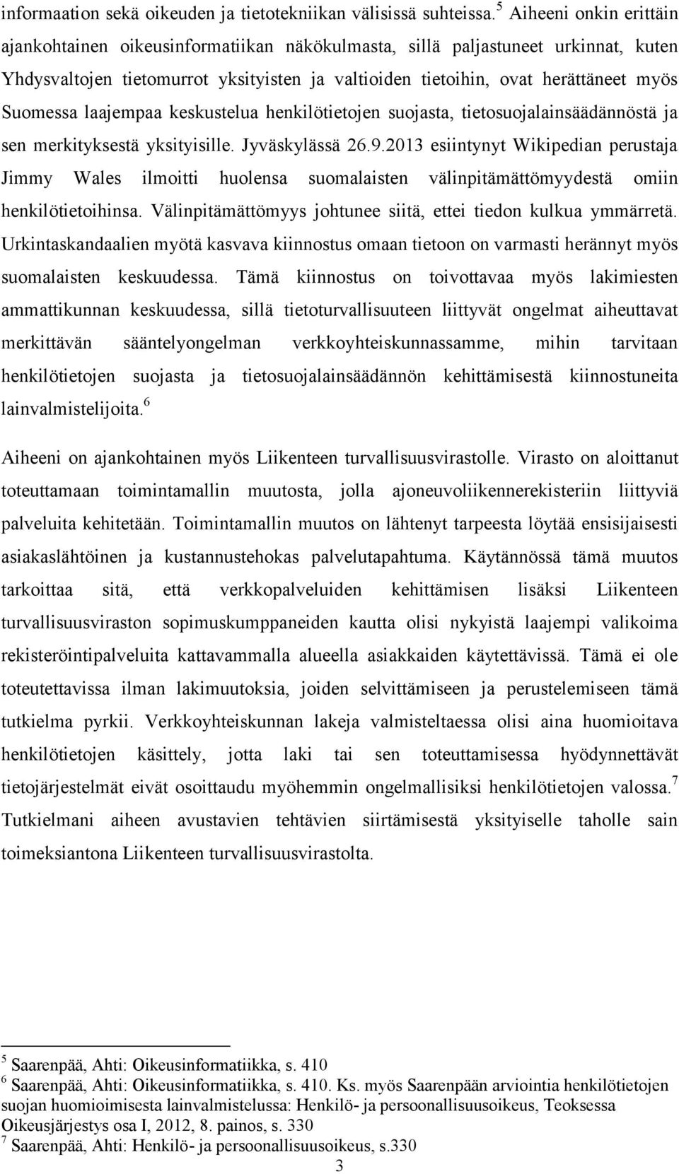 Suomessa laajempaa keskustelua henkilötietojen suojasta, tietosuojalainsäädännöstä ja sen merkityksestä yksityisille. Jyväskylässä 26.9.