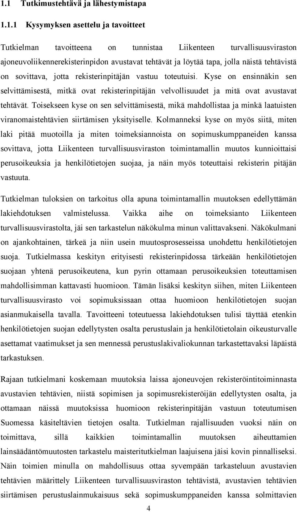 Kyse on ensinnäkin sen selvittämisestä, mitkä ovat rekisterinpitäjän velvollisuudet ja mitä ovat avustavat tehtävät.