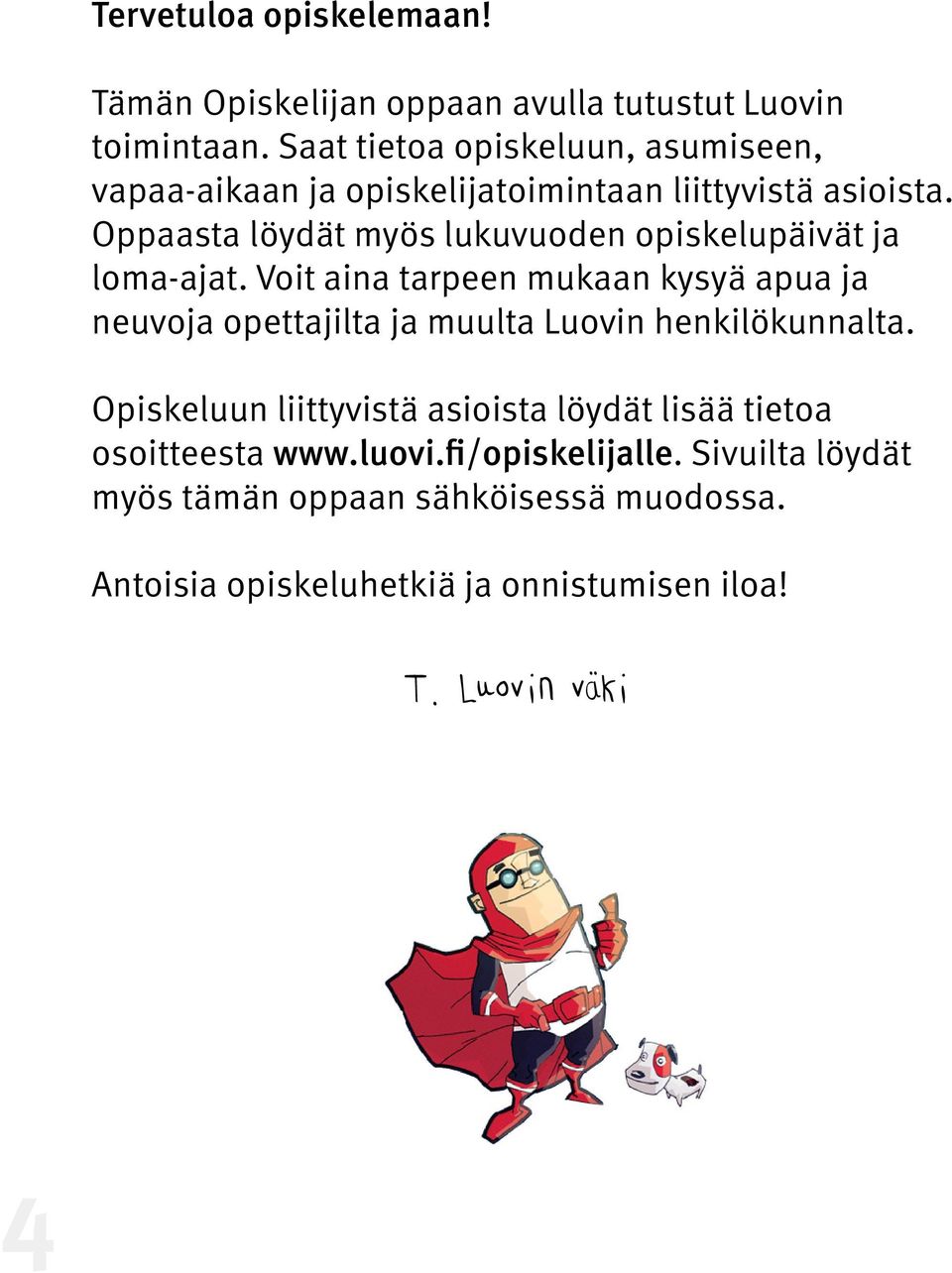 Oppaasta löydät myös lukuvuoden opiskelupäivät ja loma-ajat.