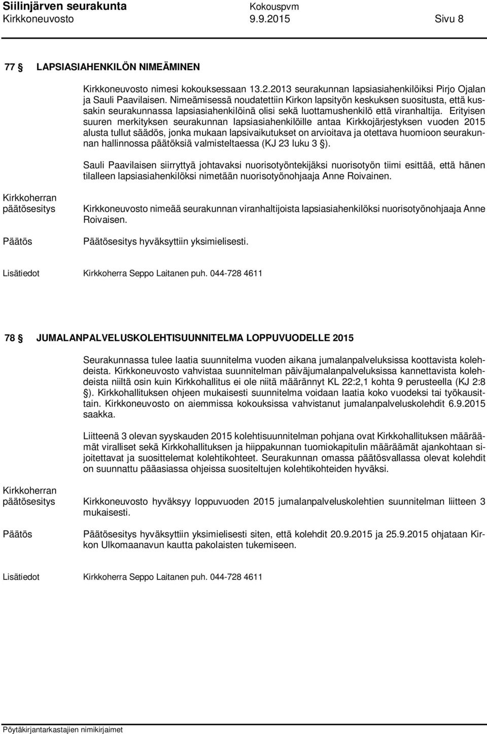 Erityisen suuren merkityksen seurakunnan lapsiasiahenkilöille antaa Kirkkojärjestyksen vuoden 2015 alusta tullut säädös, jonka mukaan lapsivaikutukset on arvioitava ja otettava huomioon seurakunnan