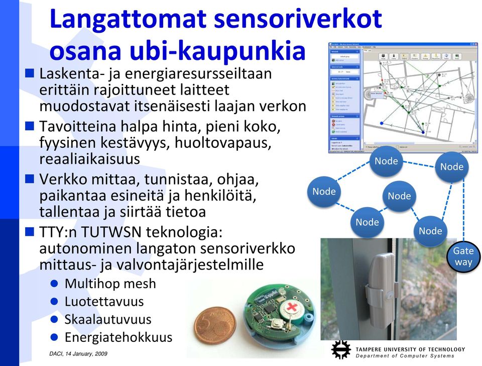 tunnistaa, ohjaa, paikantaa esineitä ja henkilöitä, tallentaa ja siirtää tietoa TTY:n TUTWSN teknologia: autonominen langaton