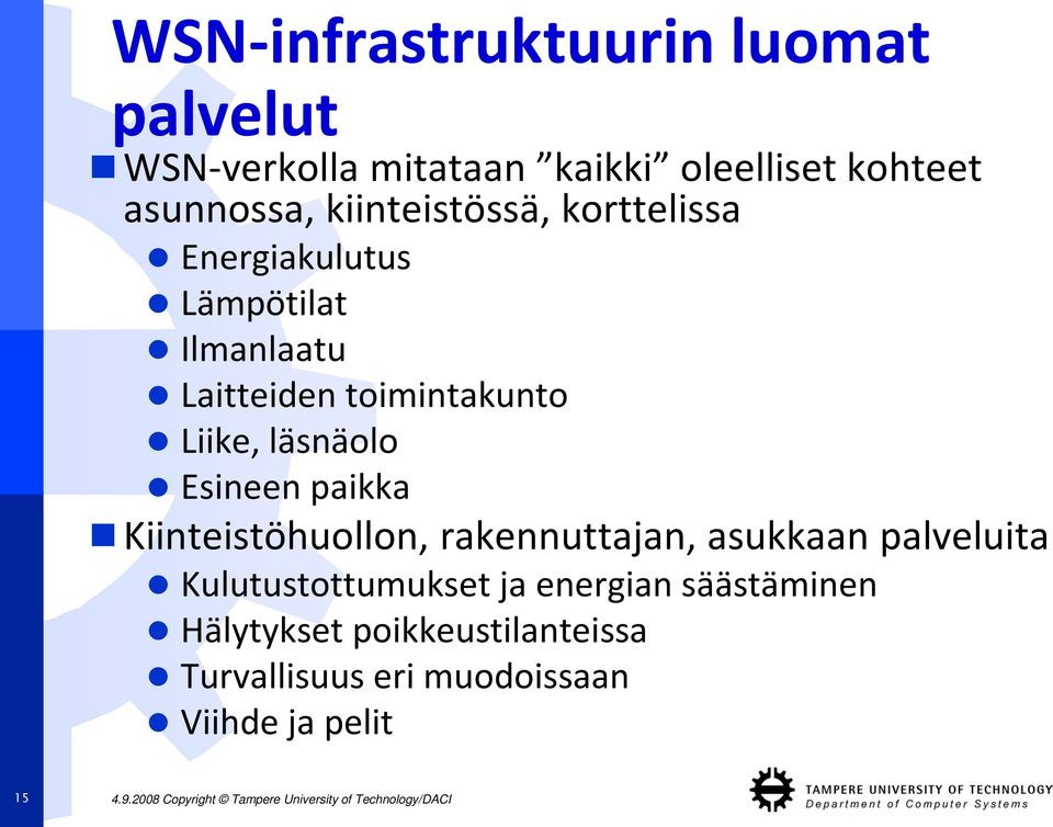 Kiinteistöhuollon, rakennuttajan, asukkaan palveluita Kulutustottumukset ja energian säästäminen Hälytykset