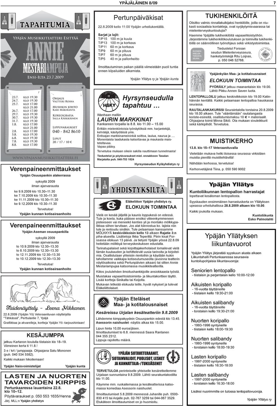 Tiedustelut Forssan seudun Mielenterveysseura, hanketyöntekijä Ritu Loijnas, p. 050 046 52768. 23.7. klo 19.30 24.7. klo 19.30 25.7. klo 17.00 klo 21.00 26.7. klo 17.00 29.7. klo 19.30 30.7. klo 19.30 31.