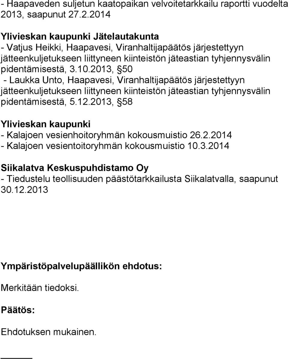 .2.2014 Ylivieskan kaupunki Jätelautakunta - Vatjus Heikki, Haapavesi, Viranhaltijapäätös järjestettyyn jätteenkuljetukseen liittyneen kiinteistön jäteastian tyhjennysvälin pidentämisestä, 3.