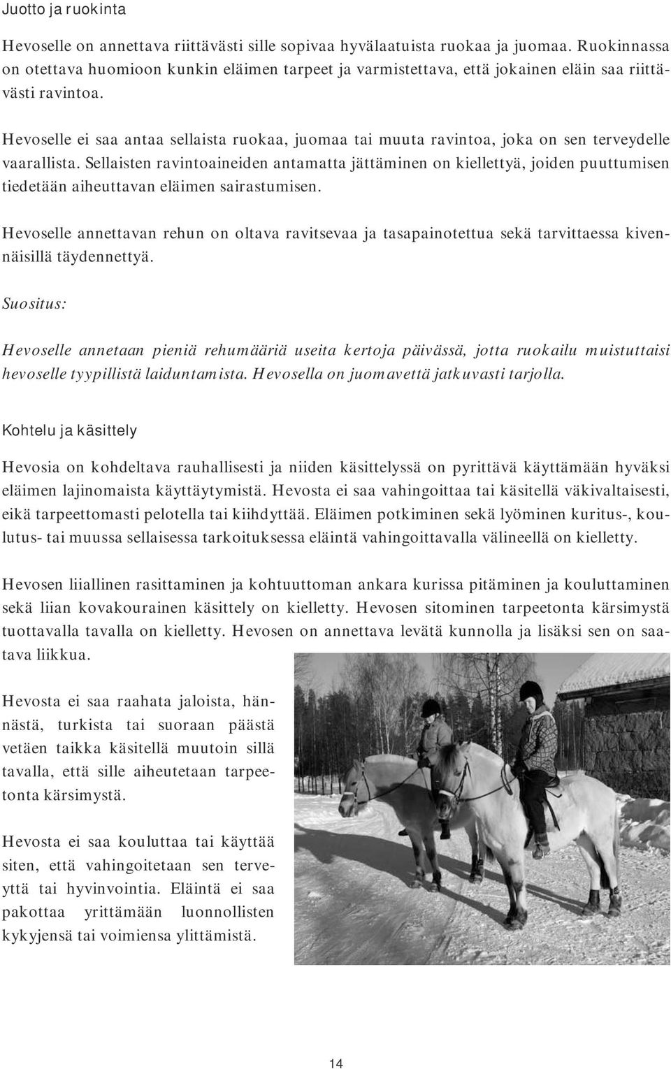Hevoselle ei saa antaa sellaista ruokaa, juomaa tai muuta ravintoa, joka on sen terveydelle vaarallista.