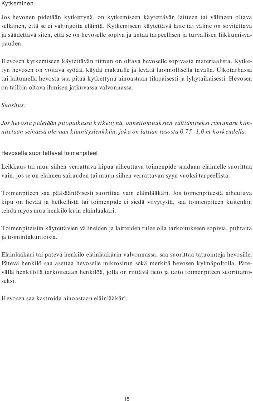 Hevosen kytkemiseen käytettävän riimun on oltava hevoselle sopivasta materiaalista. Kytketyn hevosen on voitava syödä, käydä makuulle ja levätä luonnollisella tavalla.