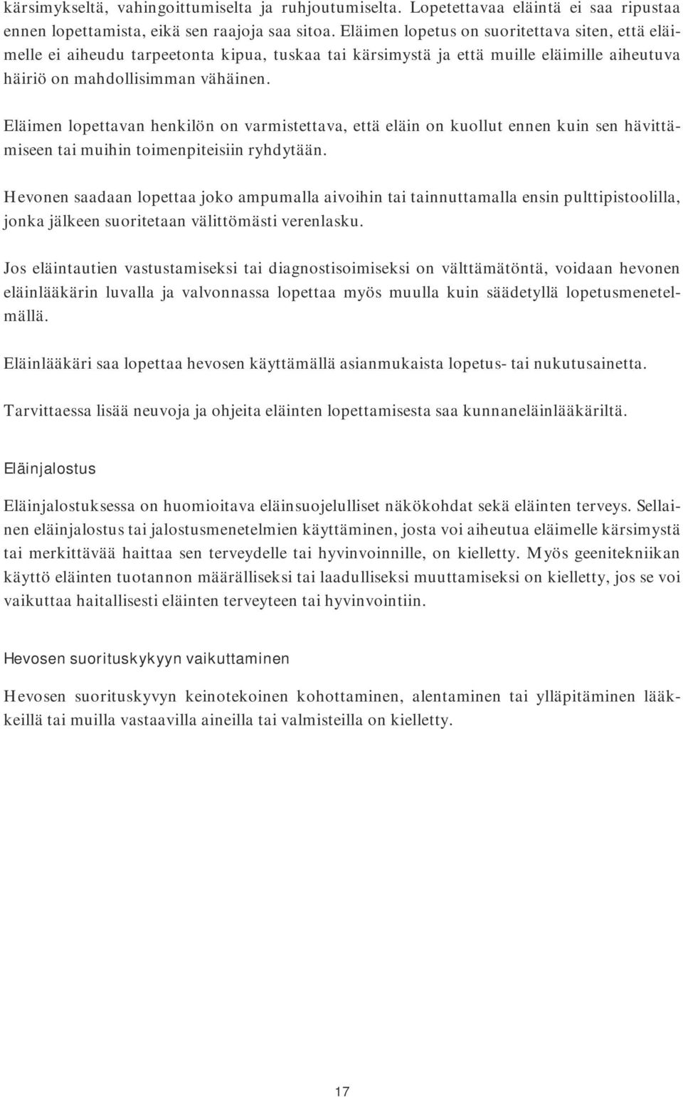 Eläimen lopettavan henkilön on varmistettava, että eläin on kuollut ennen kuin sen hävittämiseen tai muihin toimenpiteisiin ryhdytään.