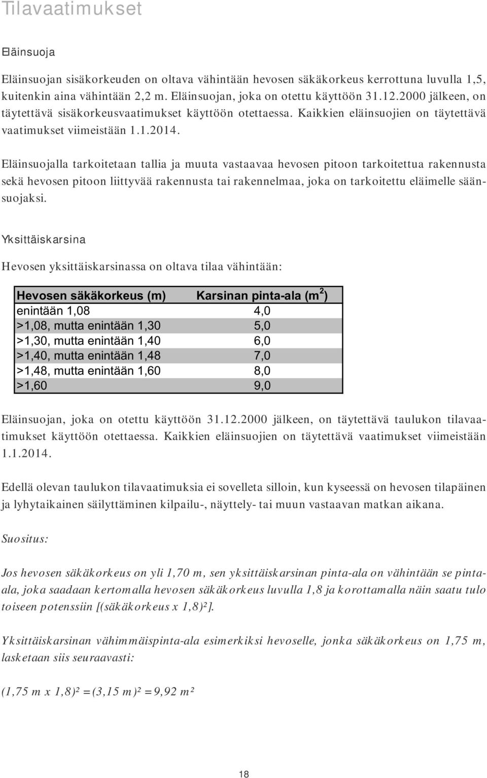 Eläinsuojalla tarkoitetaan tallia ja muuta vastaavaa hevosen pitoon tarkoitettua rakennusta sekä hevosen pitoon liittyvää rakennusta tai rakennelmaa, joka on tarkoitettu eläimelle säänsuojaksi.