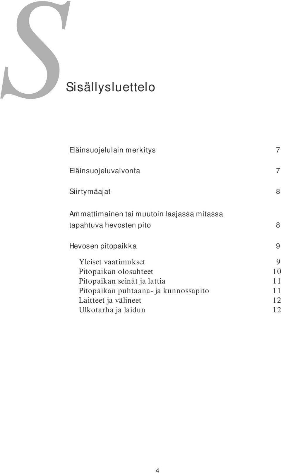 pitopaikka 9 Yleiset vaatimukset 9 Pitopaikan olosuhteet 10 Pitopaikan seinät ja