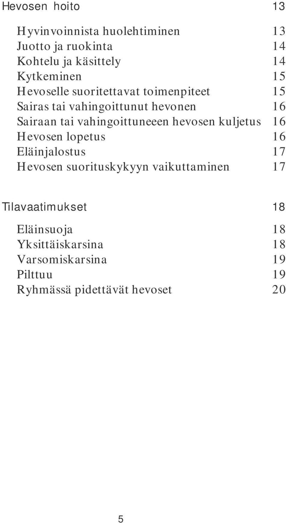 vahingoittuneeen hevosen kuljetus 16 Hevosen lopetus 16 Eläinjalostus 17 Hevosen suorituskykyyn