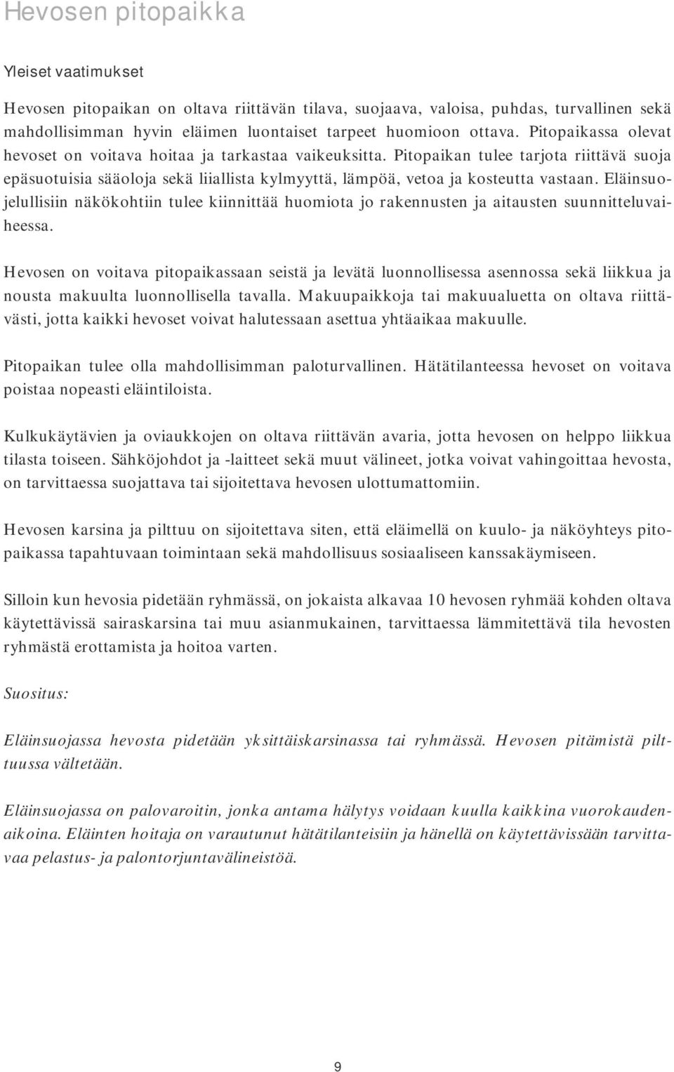 Eläinsuojelullisiin näkökohtiin tulee kiinnittää huomiota jo rakennusten ja aitausten suunnitteluvaiheessa.