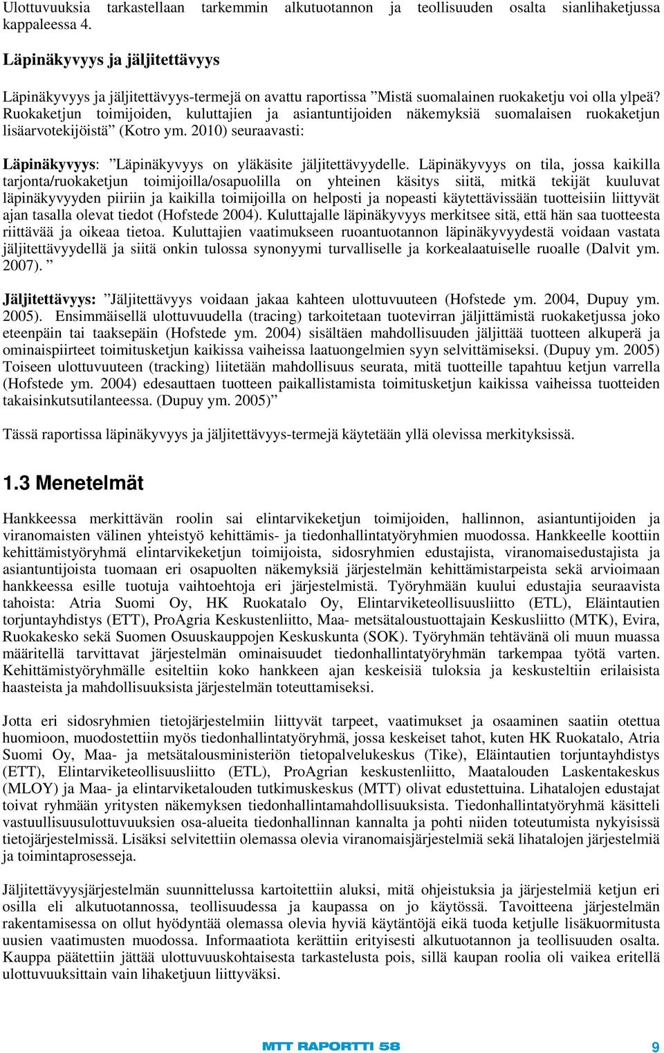 Ruokaketjun toimijoiden, kuluttajien ja asiantuntijoiden näkemyksiä suomalaisen ruokaketjun lisäarvotekijöistä (Kotro ym. 2010) seuraavasti: Läpinäkyvyys: Läpinäkyvyys on yläkäsite jäljitettävyydelle.