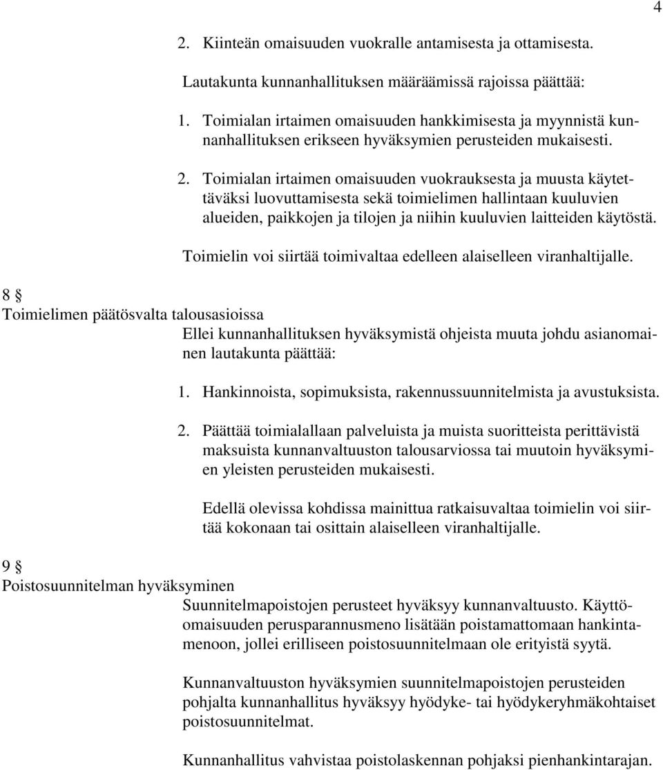 Toimialan irtaimen omaisuuden vuokrauksesta ja muusta käytettäväksi luovuttamisesta sekä toimielimen hallintaan kuuluvien alueiden, paikkojen ja tilojen ja niihin kuuluvien laitteiden käytöstä.