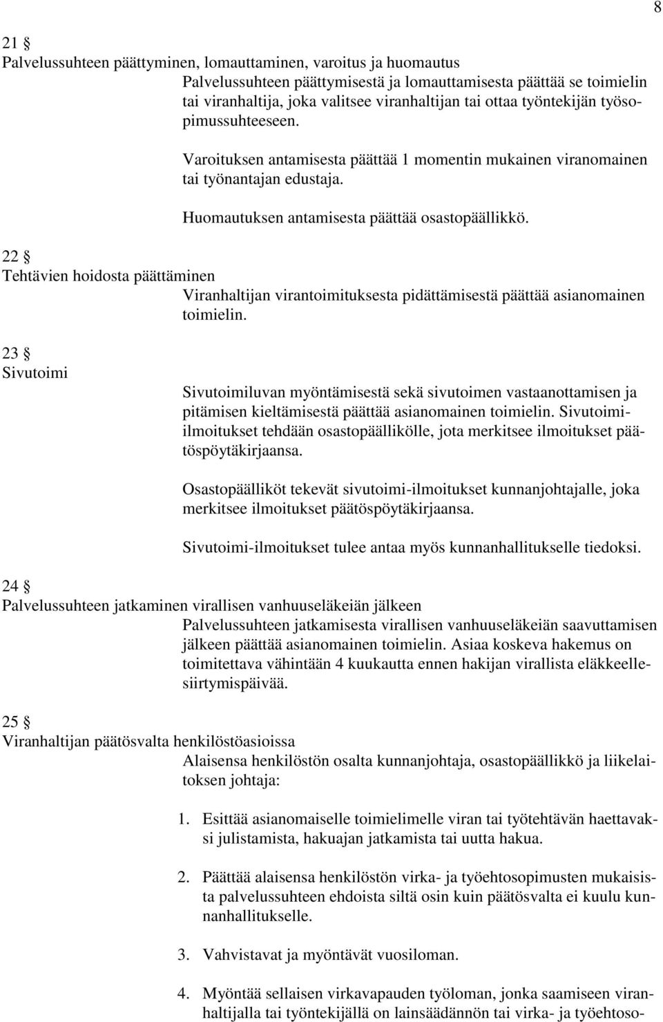 22 Tehtävien hoidosta päättäminen Viranhaltijan virantoimituksesta pidättämisestä päättää asianomainen toimielin.