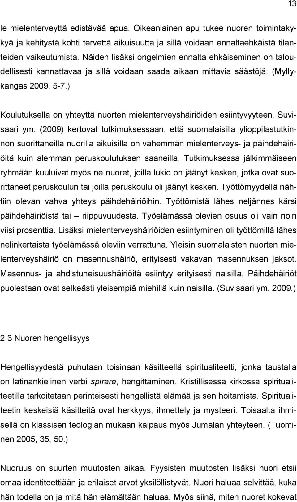 ) Koulutuksella on yhteyttä nuorten mielenterveyshäiriöiden esiintyvyyteen. Suvisaari ym.