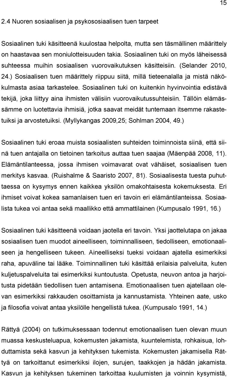 ) Sosiaalisen tuen määrittely riippuu siitä, millä tieteenalalla ja mistä näkökulmasta asiaa tarkastelee.