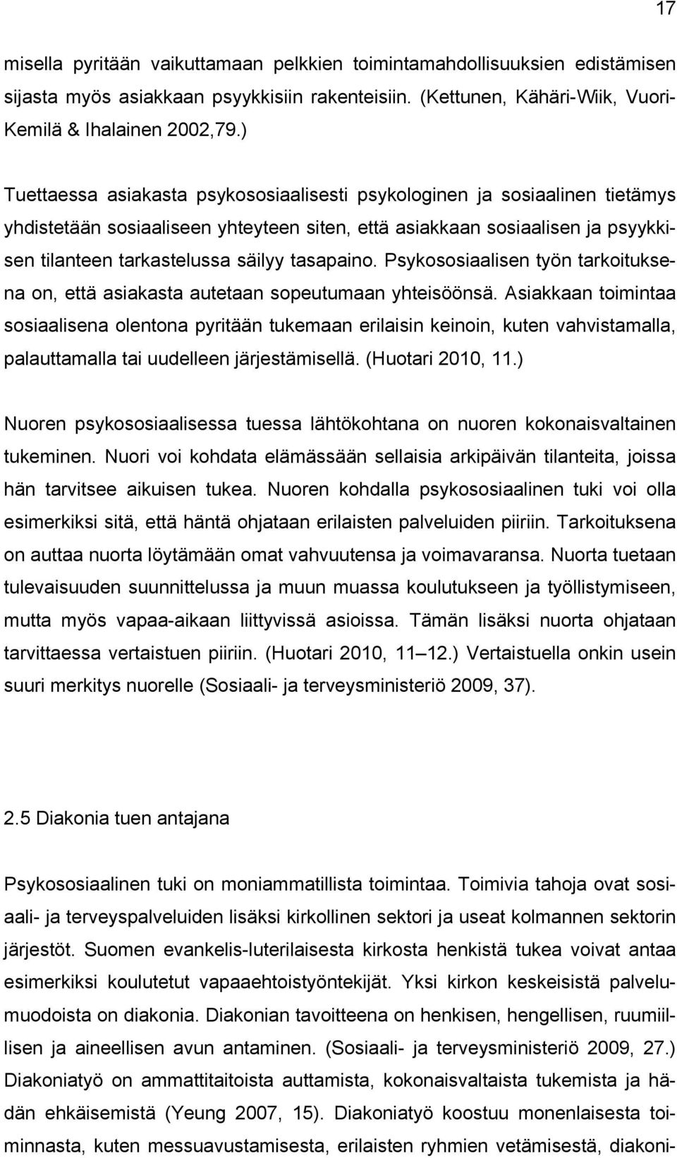 tasapaino. Psykososiaalisen työn tarkoituksena on, että asiakasta autetaan sopeutumaan yhteisöönsä.