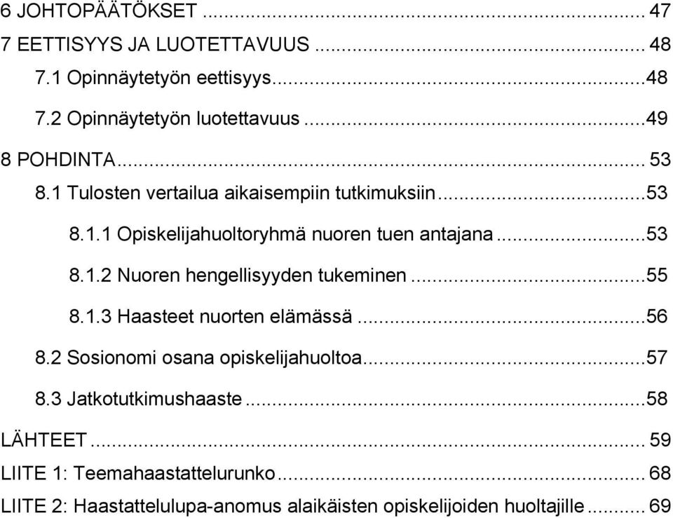 .. 55 8.1.3 Haasteet nuorten elämässä... 56 8.2 Sosionomi osana opiskelijahuoltoa... 57 8.3 Jatkotutkimushaaste... 58 LÄHTEET.