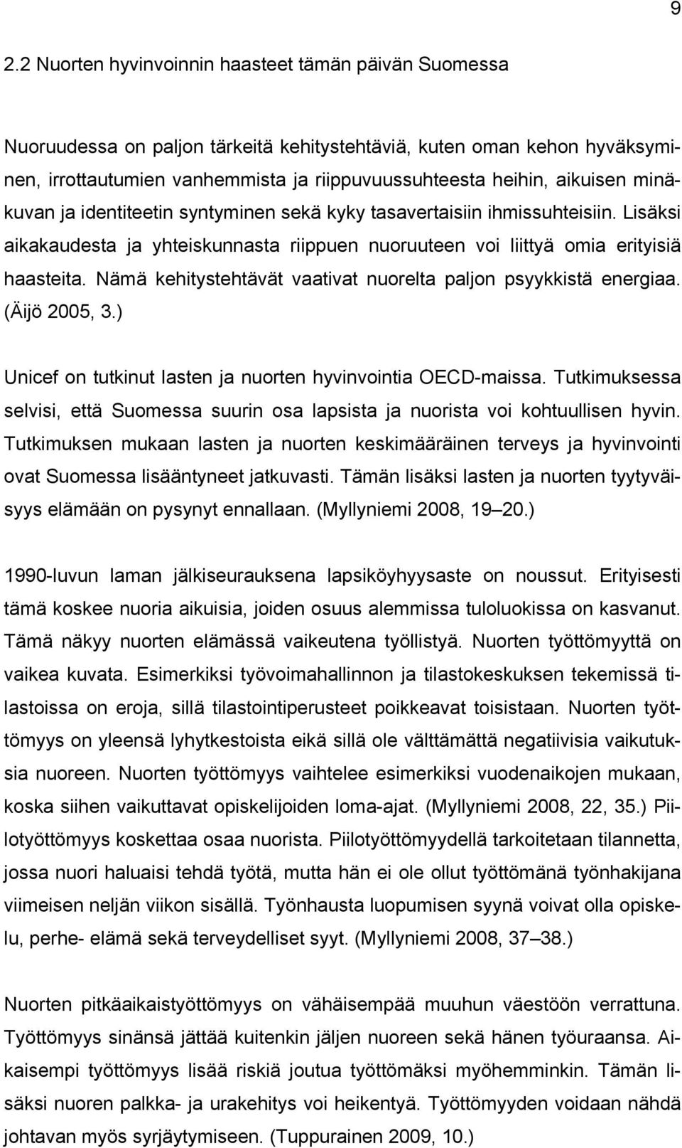 Nämä kehitystehtävät vaativat nuorelta paljon psyykkistä energiaa. (Äijö 2005, 3.) Unicef on tutkinut lasten ja nuorten hyvinvointia OECD-maissa.