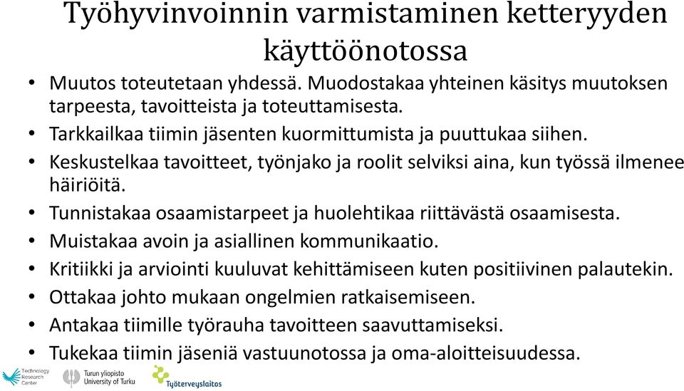 Tunnistakaa osaamistarpeet ja huolehtikaa riittävästä osaamisesta. Muistakaa avoin ja asiallinen kommunikaatio.