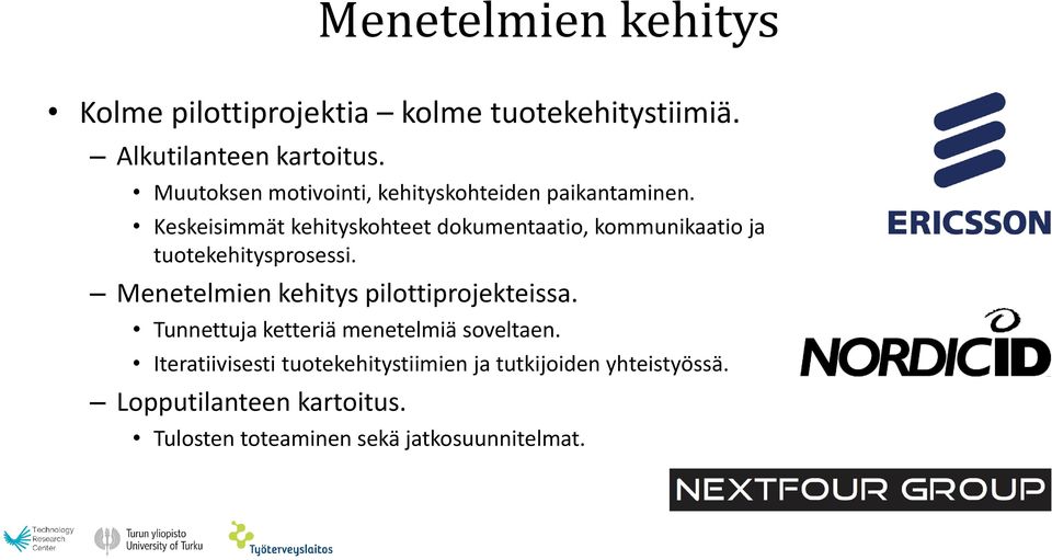 Keskeisimmät kehityskohteet dokumentaatio, kommunikaatio ja tuotekehitysprosessi.