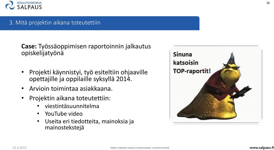 ja oppilaille syksyllä 2014. Arvioin toimintaa asiakkaana.