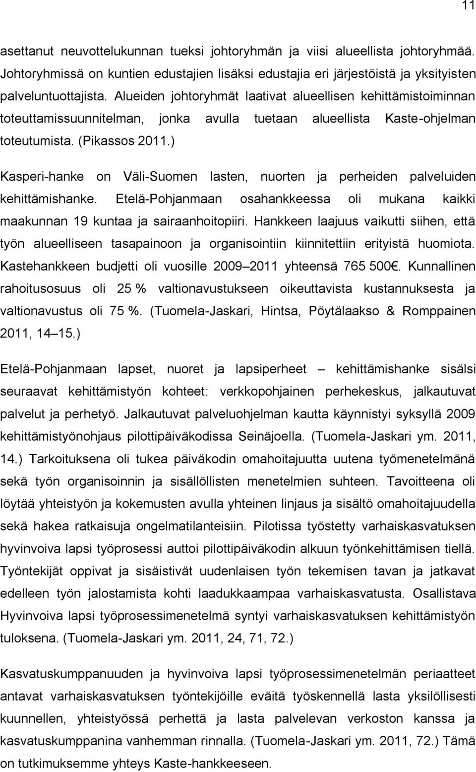 ) Kasperi-hanke on Väli-Suomen lasten, nuorten ja perheiden palveluiden kehittämishanke. Etelä-Pohjanmaan osahankkeessa oli mukana kaikki maakunnan 19 kuntaa ja sairaanhoitopiiri.