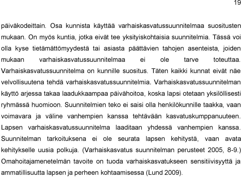 Täten kaikki kunnat eivät näe velvollisuutena tehdä varhaiskasvatussuunnitelmia.