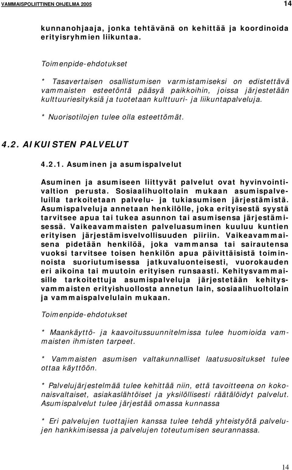 * Nuorisotilojen tulee olla esteettömät. 4.2. AIKUISTEN PALVELUT 4.2.1. Asuminen ja asumispalvelut Asuminen ja asumiseen liittyvät palvelut ovat hyvinvointivaltion perusta.