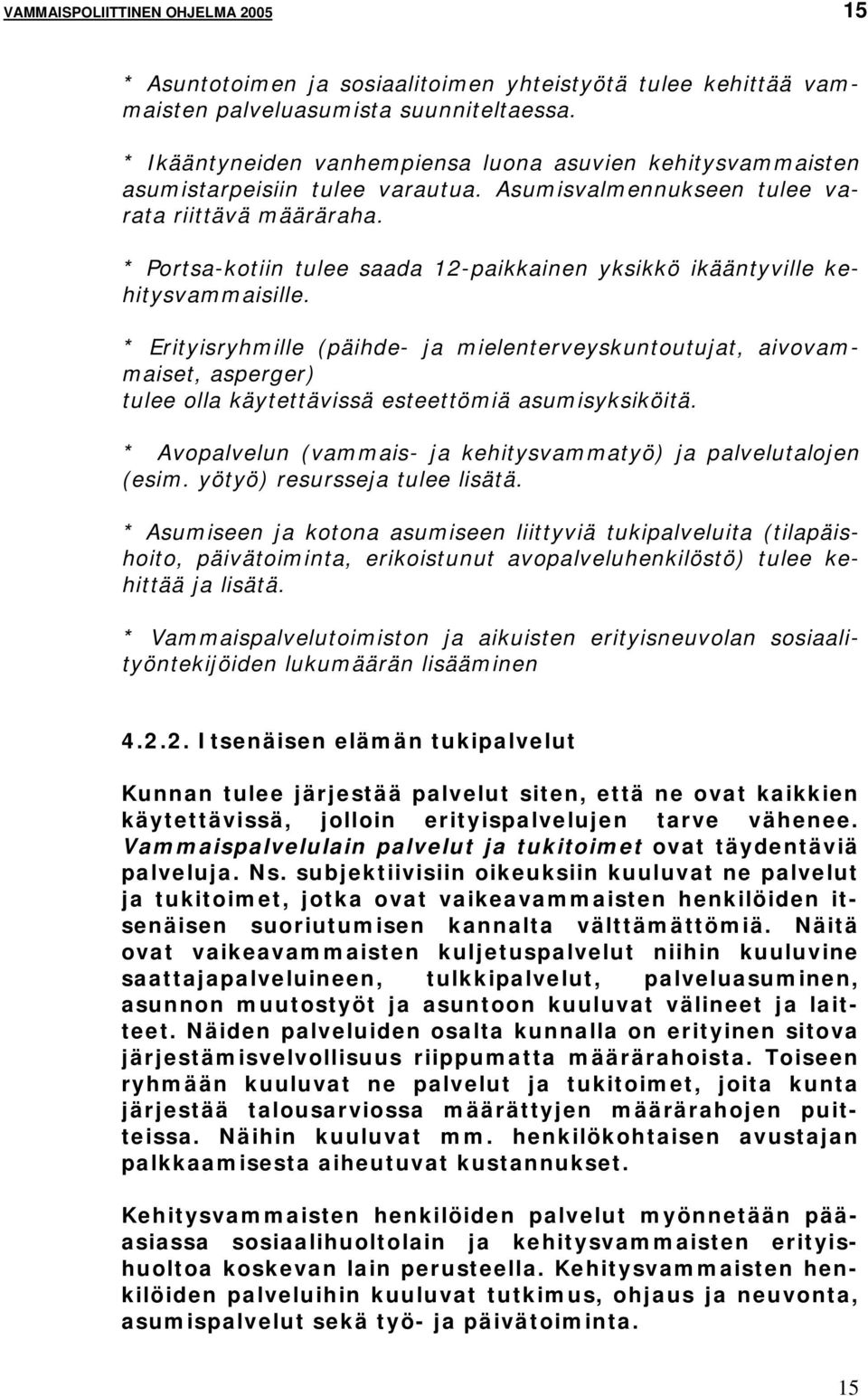 * Portsa-kotiin tulee saada 12-paikkainen yksikkö ikääntyville kehitysvammaisille.