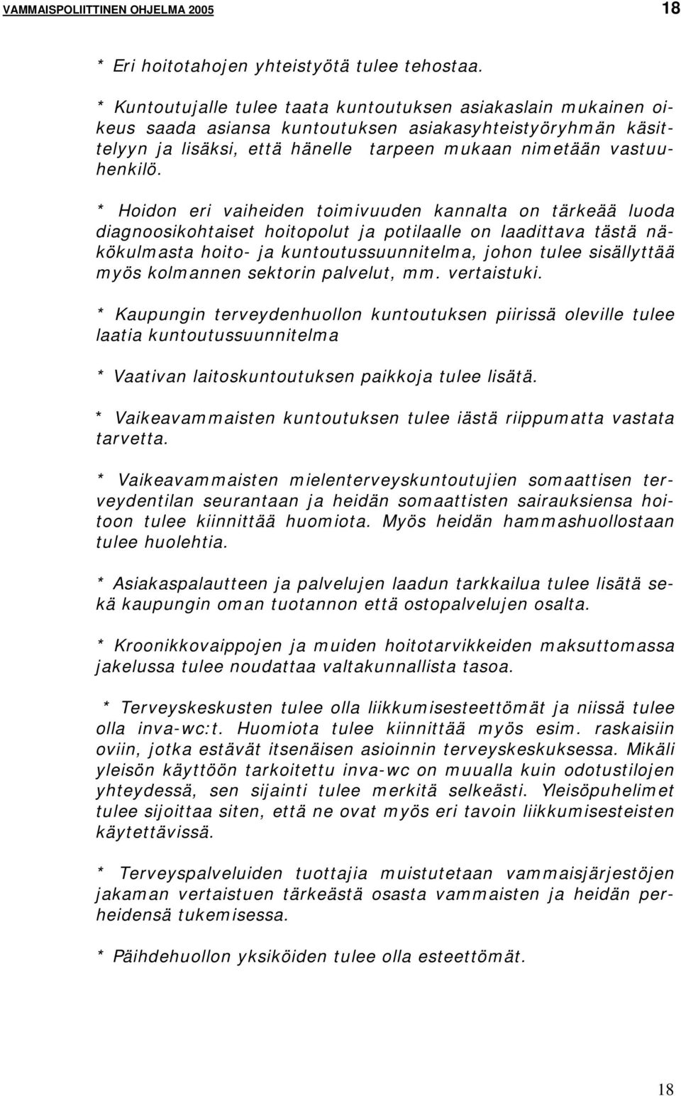 * Hoidon eri vaiheiden toimivuuden kannalta on tärkeää luoda diagnoosikohtaiset hoitopolut ja potilaalle on laadittava tästä näkökulmasta hoito- ja kuntoutussuunnitelma, johon tulee sisällyttää myös