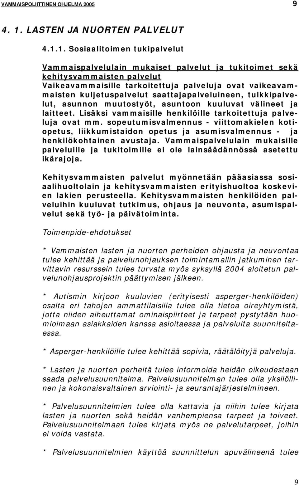 1. Sosiaalitoimen tukipalvelut Vammaispalvelulain mukaiset palvelut ja tukitoimet sekä kehitysvammaisten palvelut Vaikeavammaisille tarkoitettuja palveluja ovat vaikeavammaisten kuljetuspalvelut