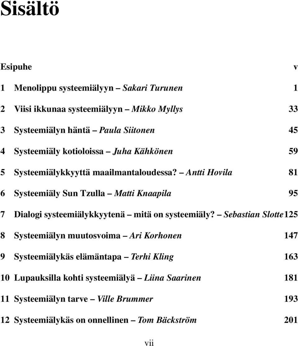 Antti Hovila 81 6 Systeemiäly Sun Tzulla Matti Knaapila 95 7 Dialogi systeemiälykkyytenä mitä on systeemiäly?