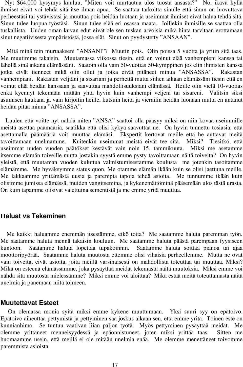 Sinun tulee elää eri osassa maata. Joillekin ihmisille se saattaa olla tuskallista.