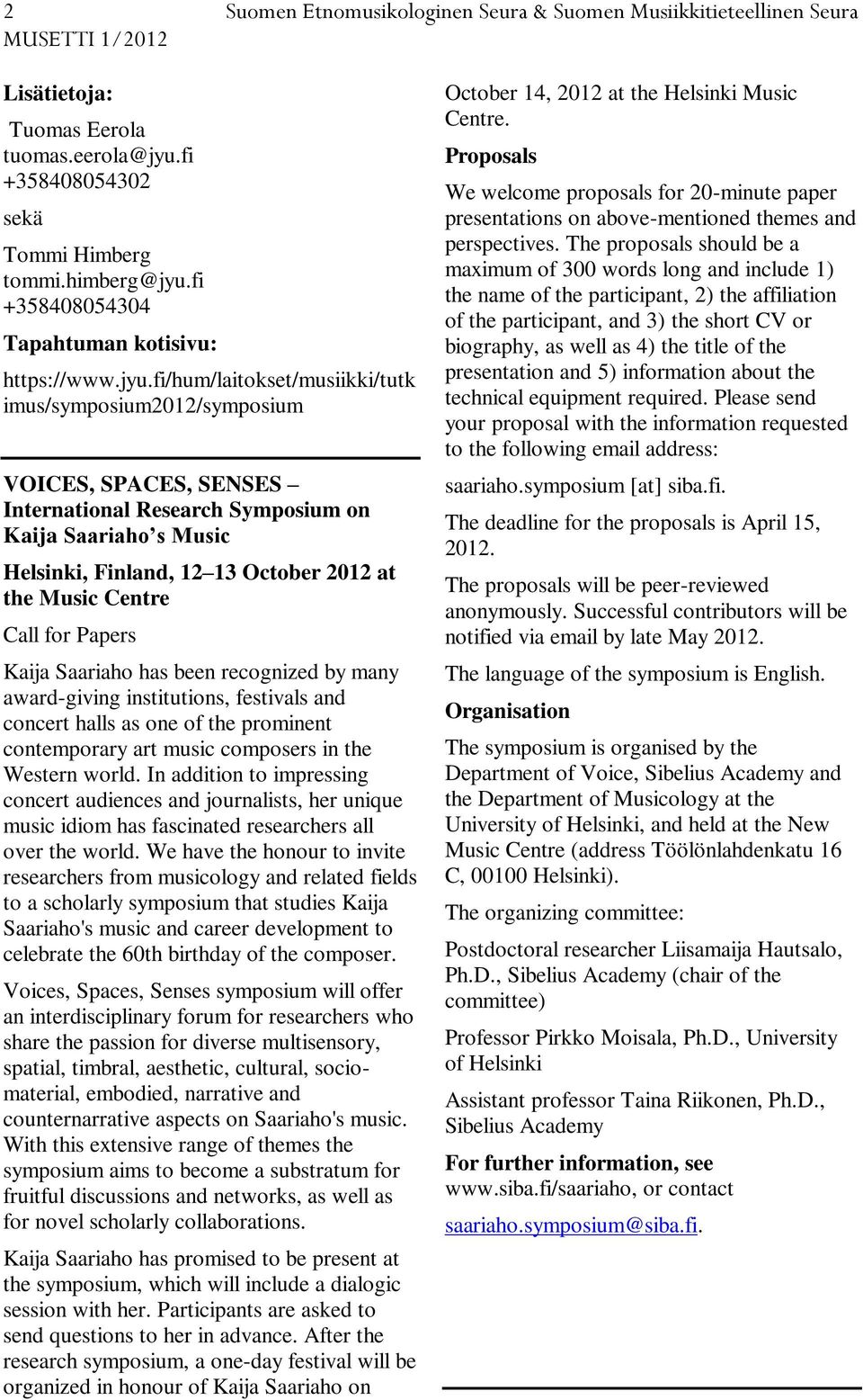 fi/hum/laitokset/musiikki/tutk imus/symposium2012/symposium VOICES, SPACES, SENSES International Research Symposium on Kaija Saariaho s Music Helsinki, Finland, 12 13 October 2012 at the Music Centre