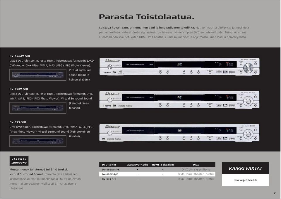 Voit nauttia suuriresoluutioisesta ohjelmasta ilman laadun heikentymistä. DV-696AV-S/K Litteä DVD-yleissoitin, jossa HDMI.