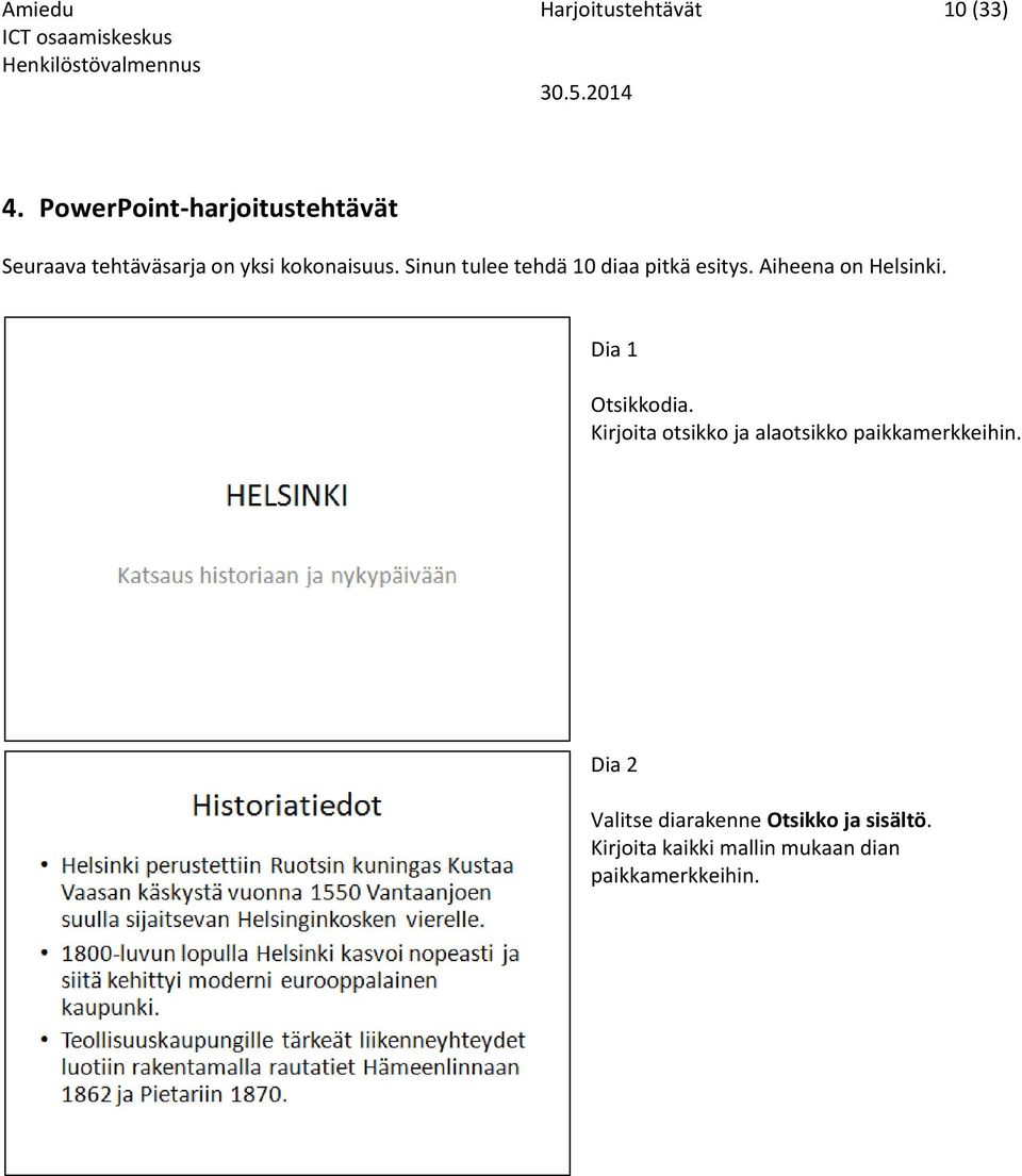 Sinun tulee tehdä 10 diaa pitkä esitys. Aiheena on Helsinki. Dia 1 Otsikkodia.