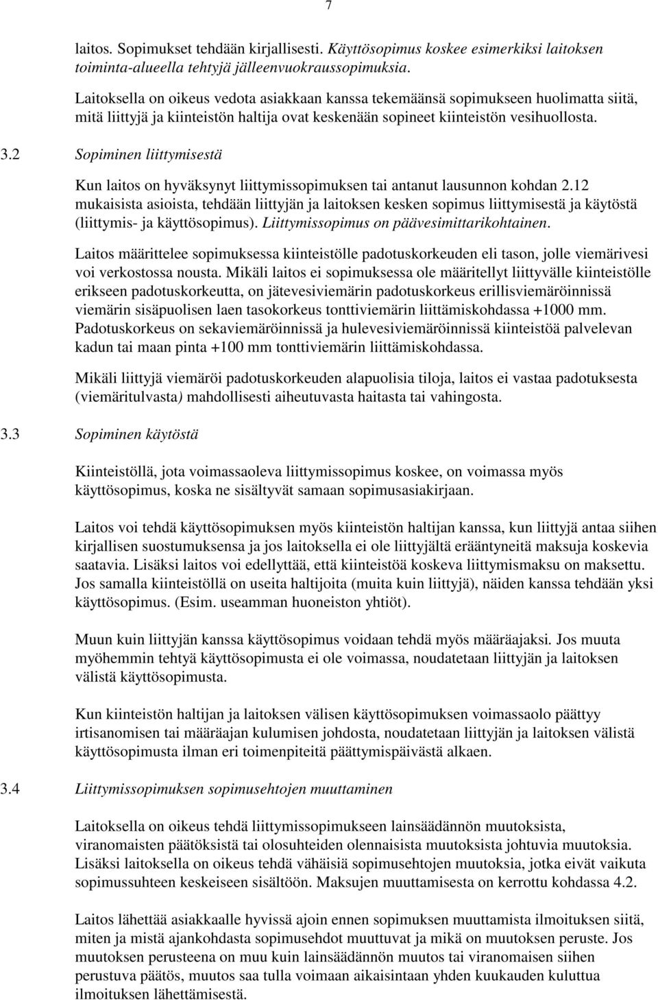 2 Sopiminen liittymisestä Kun laitos on hyväksynyt liittymissopimuksen tai antanut lausunnon kohdan 2.