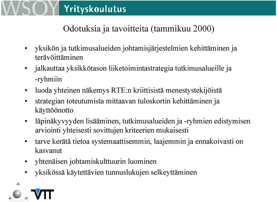 tuloskortin kehittäminen ja käyttöönotto läpinäkyvyyden lisääminen, tutkimusalueiden ja -ryhmien edistymisen arviointi yhteisesti sovittujen kriteerien