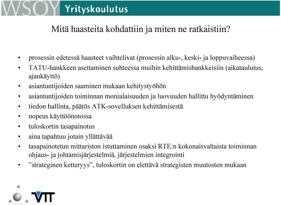 asiantuntijoiden saaminen mukaan kehitystyöhön asiantuntijoiden toiminnan monialaisuuden ja luovuuden hallittu hyödyntäminen tiedon hallinta, päätös ATK-sovelluksen